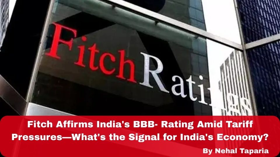 Fitch Affirms India's BBB- Rating Amid Tariff Pressures—What's the Signal for India's Economy?